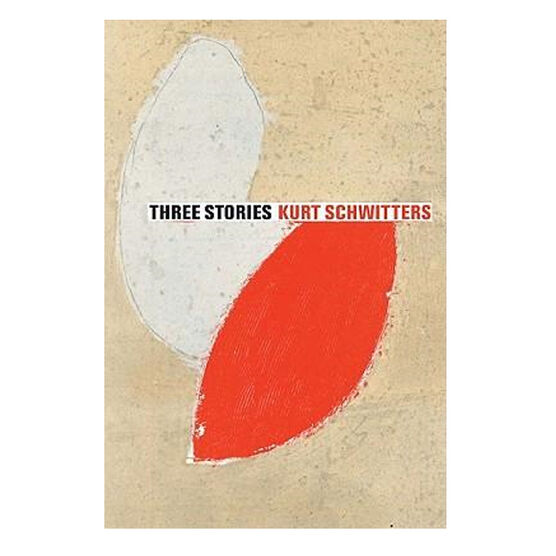 Kurt Schwitters: Three Stories