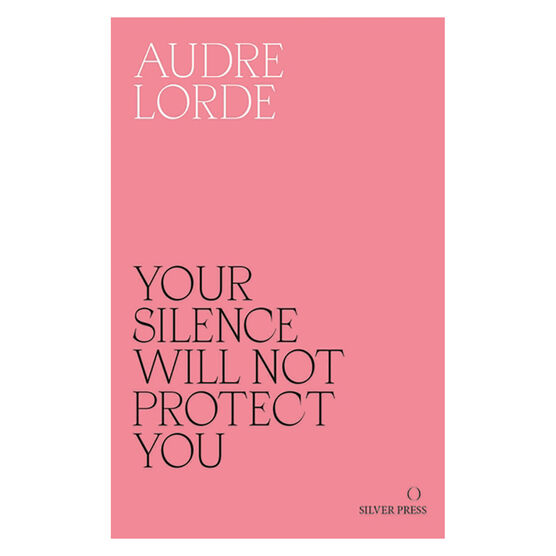 Your Silence Will Not Protect You: Essays and Poems