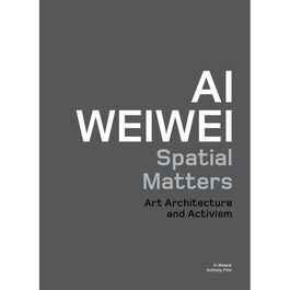 Ai Weiwei : Spatial Matters