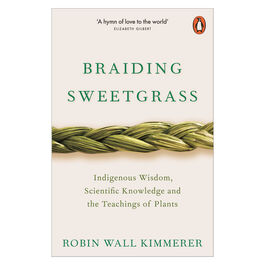 Braiding Sweetgrass: Indigenous Wisdom, Scientific Knowledge and the Teachings of Plants