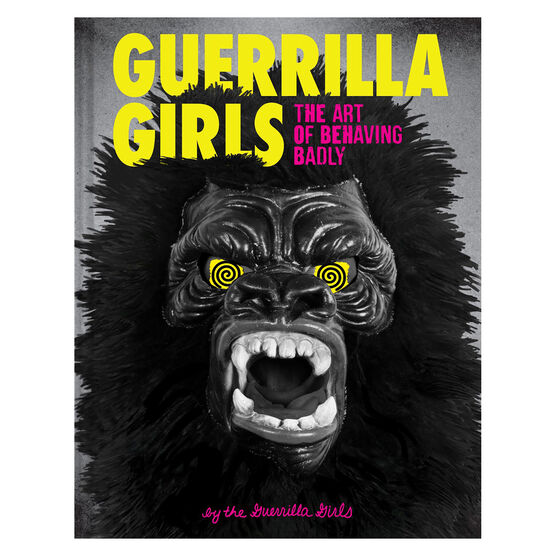 Guerrilla Girls: The Art of Behaving Badly