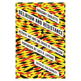 Delirium and Resistance: Activist Art and the Crisis of Capitalism