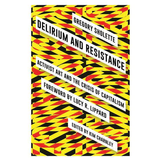 Delirium and Resistance: Activist Art and the Crisis of Capitalism