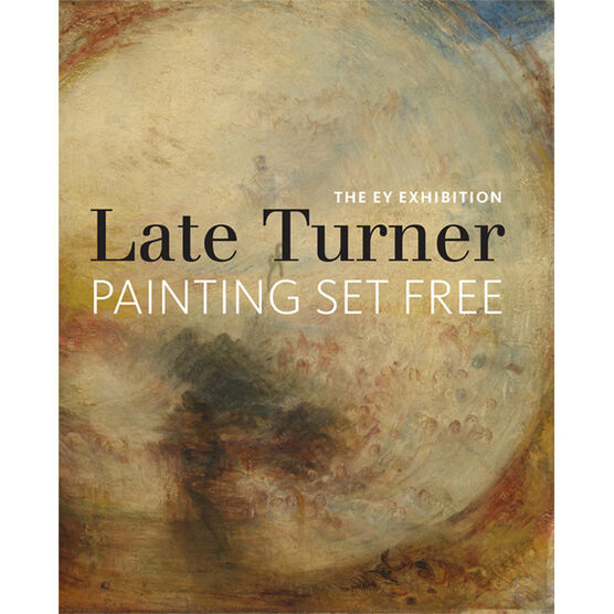 Late Turner: Painting Set Free 