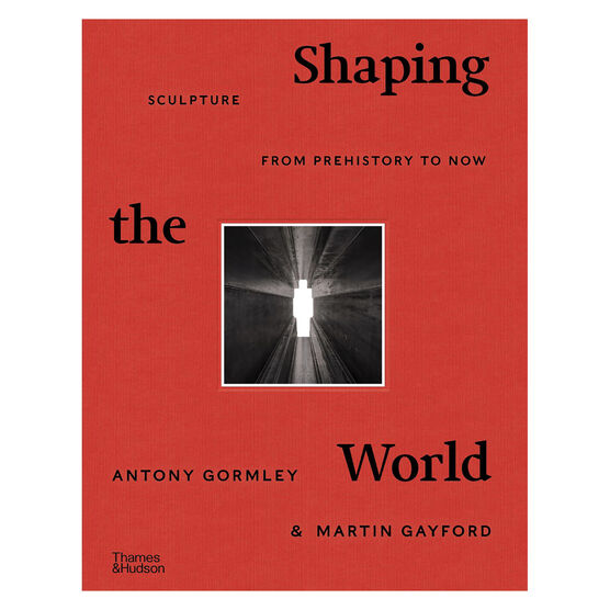 Shaping The World: Sculpture from Prehistory to Now - signed copy