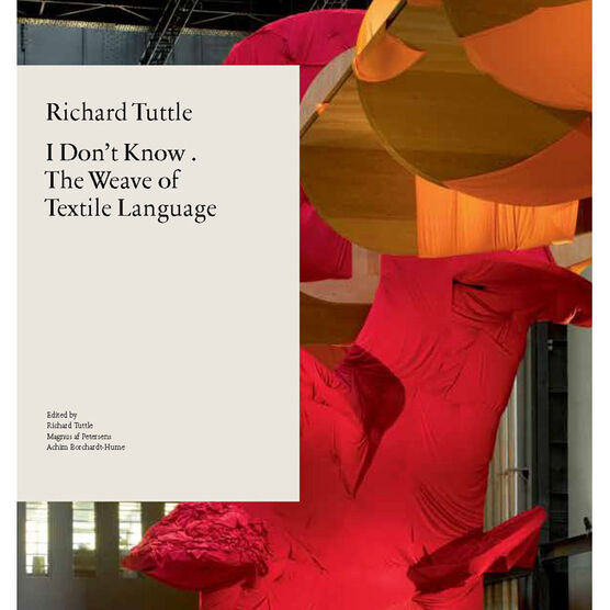 Richard Tuttle: I Don't Know. The Weave of Textile Language