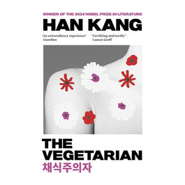 The Vegetarian: Winner of the 2024 Nobel Prize in Literature