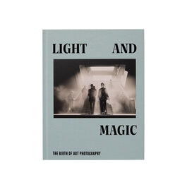 Light and Magic: The Birth of Art Photography exhibition book