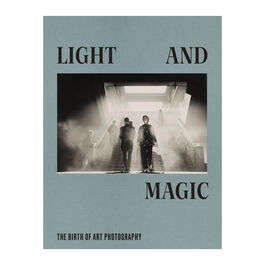 Light and Magic: The Birth of Art Photography exhibition book