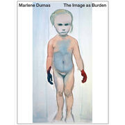 Marlene Dumas: The Image as Burden