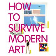 How to Survive Modern Art