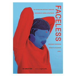 Faceless: Re-inventing Privacy Through Subversive Media Strategies