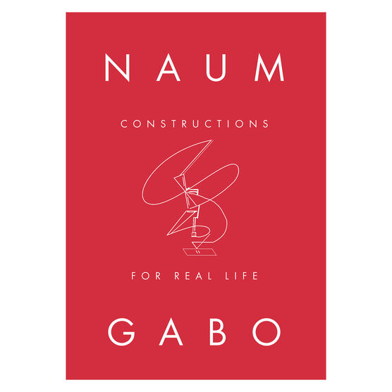 Naum Gabo: Constructions For Real Life exhibition book
