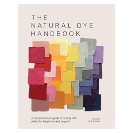The Natural Dye Handbook: A comprehensive guide to exploring plant-based dyeing techniques